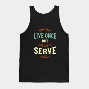 You Only Live Once But You Get To Serve Twice Tank Top